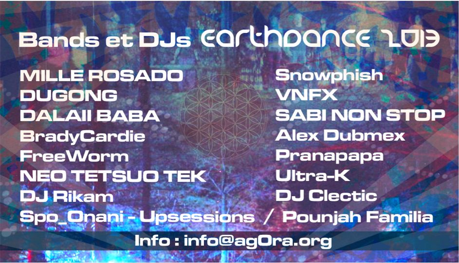 Bands et DJ d'Earthdance 2013 : Mille Rosado, Dugong, Dalaii Baba, BradyCardie, FreeWorm, Neo Tetsuo Tek, DJ Rikam, Spo_Onani, Snowphish, VNFX, Sabi Non Stop, Alex Dubmex, Pranapapa, Ultra-K, DJ Clectic, Pounjah Familia. 40 $, 81 route 263.